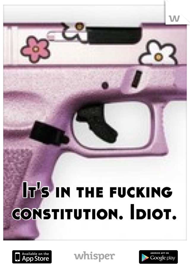 It's in the fucking constitution. Idiot. 