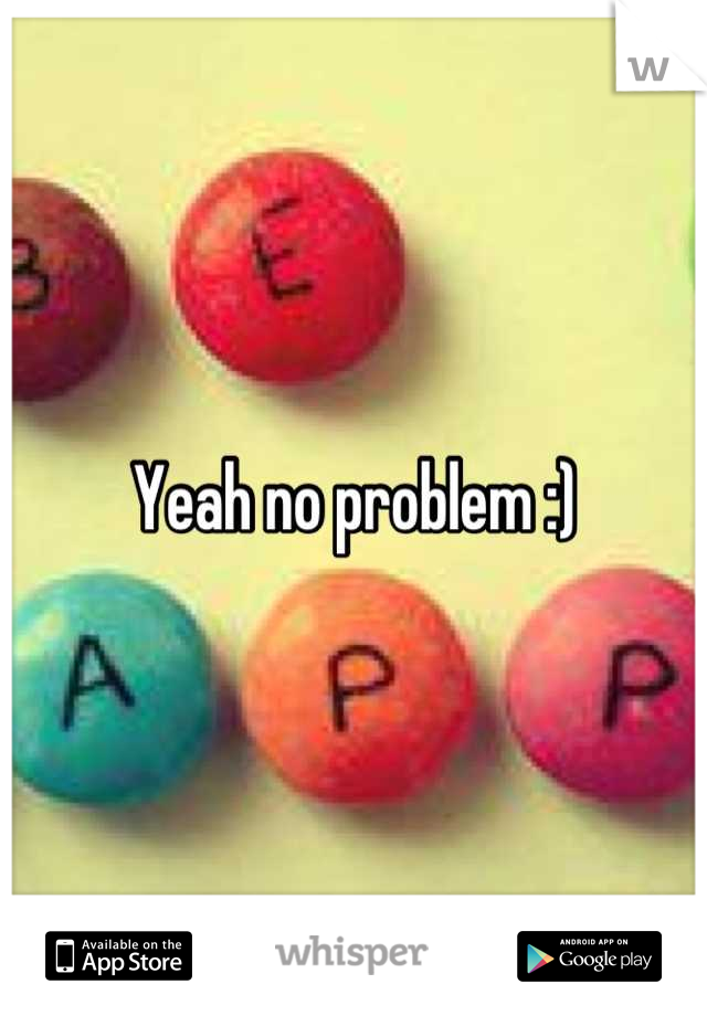 Yeah no problem :)
