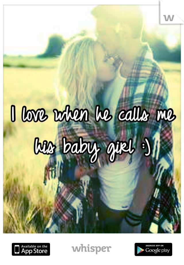 I love when he calls me his baby girl :)