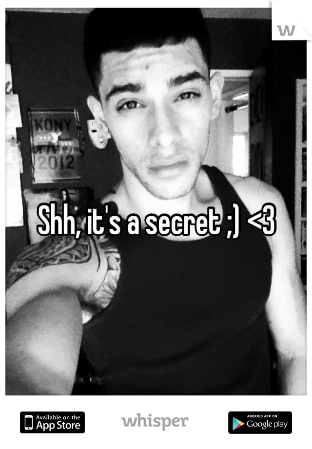 Shh, it's a secret ;) <3