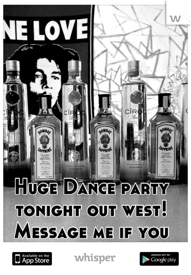 Huge Dance party tonight out west! Message me if you want details.