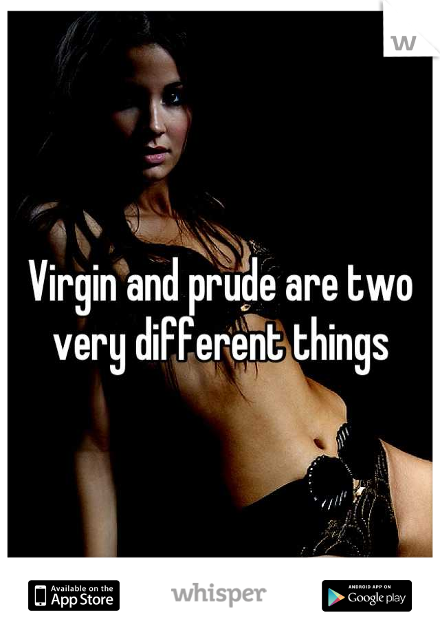 Virgin and prude are two very different things