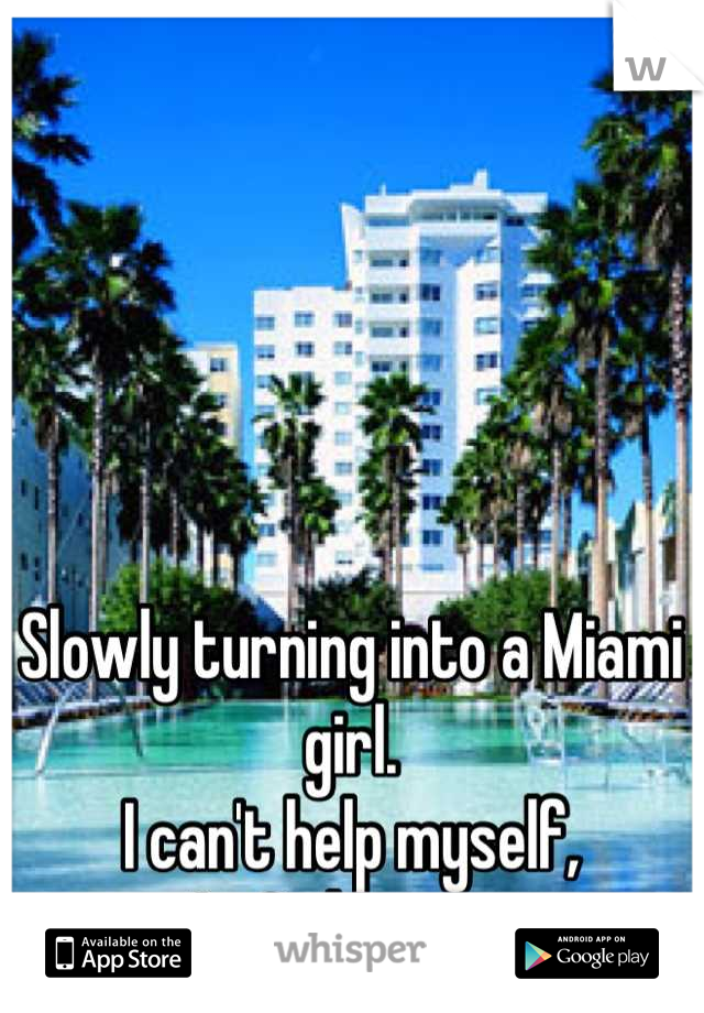 Slowly turning into a Miami girl. 
I can't help myself,
I <3 this city