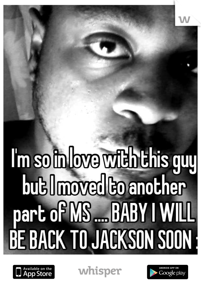 I'm so in love with this guy but I moved to another part of MS .... BABY I WILL BE BACK TO JACKSON SOON :((((( 😘😍😥💋