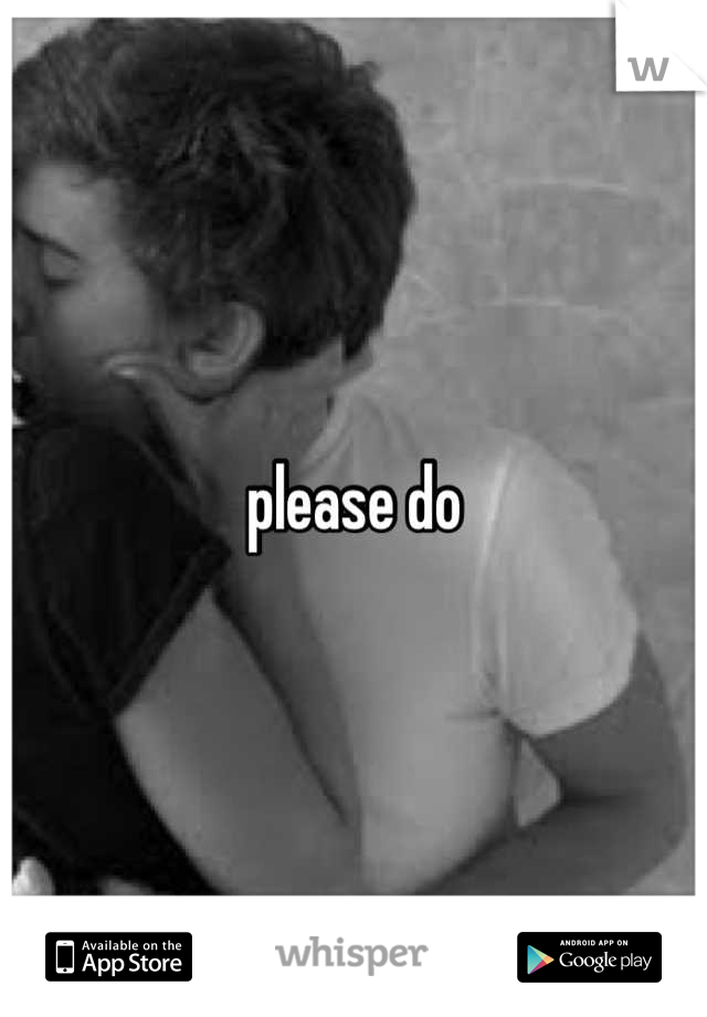 please do