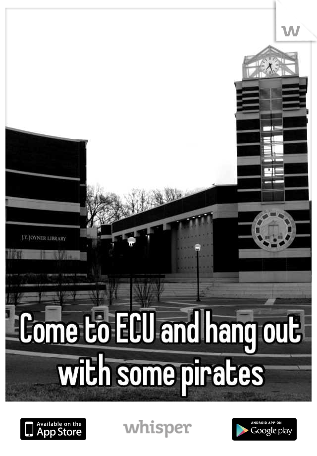 Come to ECU and hang out with some pirates
