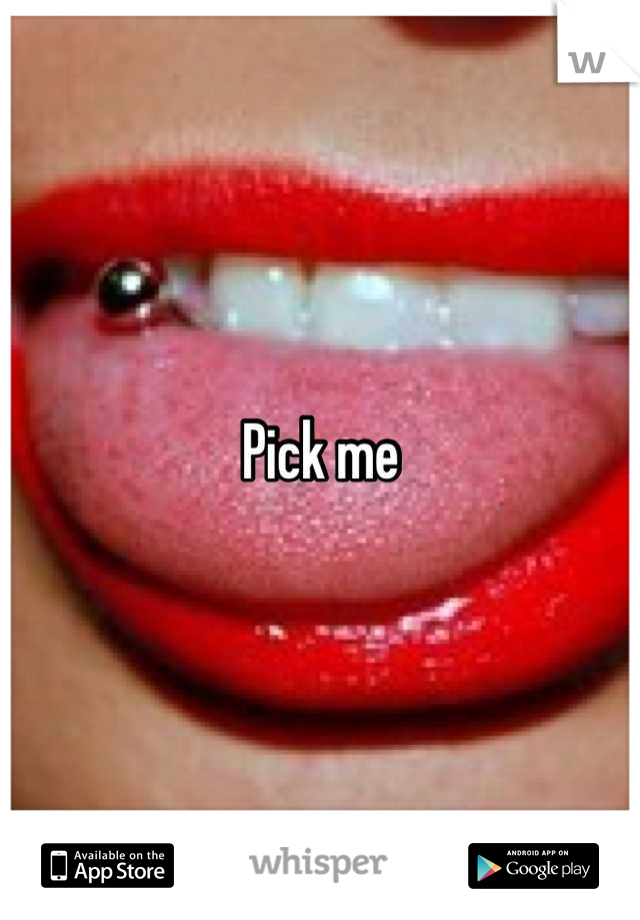 Pick me
