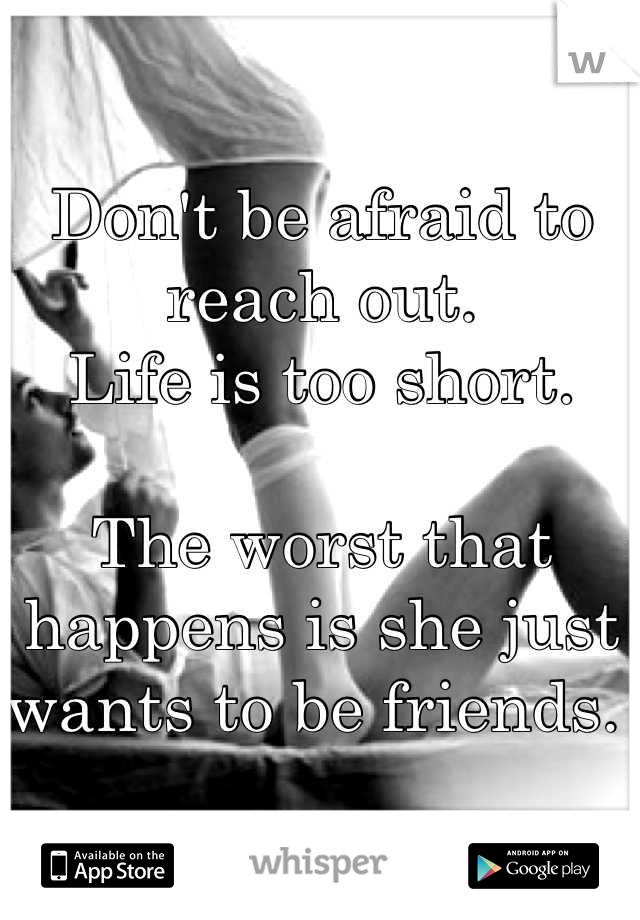Don't be afraid to reach out. 
Life is too short. 

The worst that happens is she just wants to be friends. 