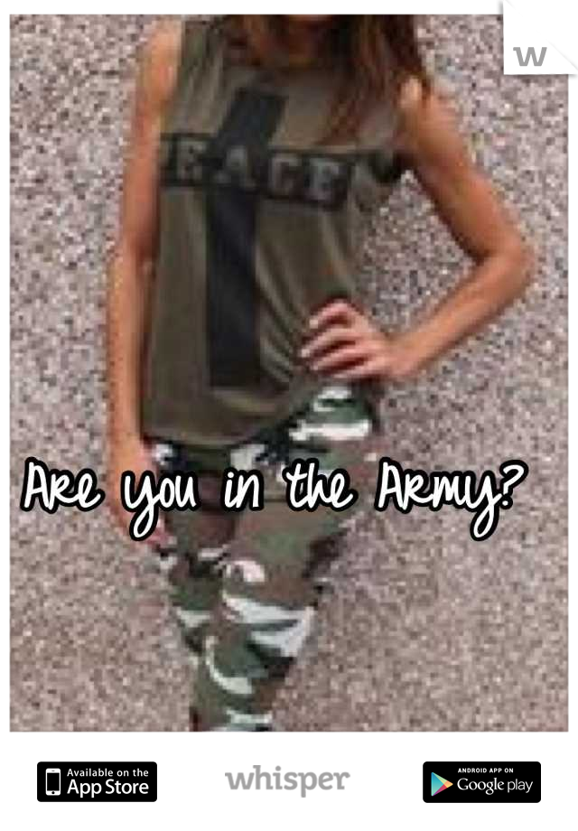Are you in the Army?