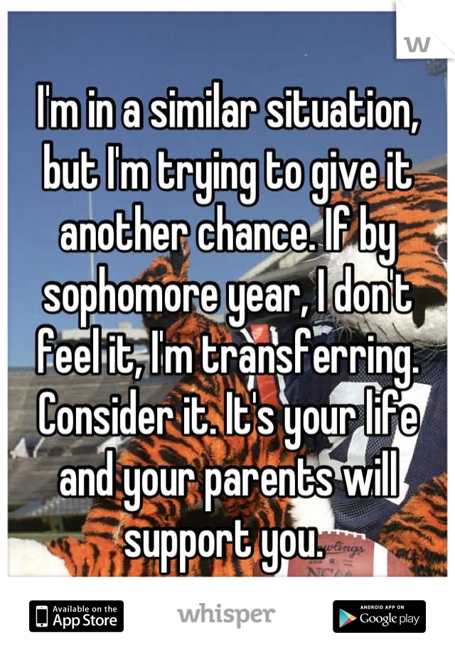 I'm in a similar situation, but I'm trying to give it another chance. If by sophomore year, I don't feel it, I'm transferring. Consider it. It's your life and your parents will support you. 