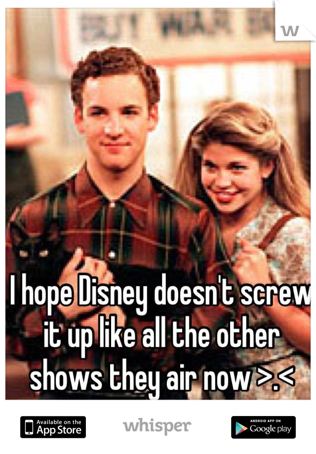 I hope Disney doesn't screw it up like all the other shows they air now >.<