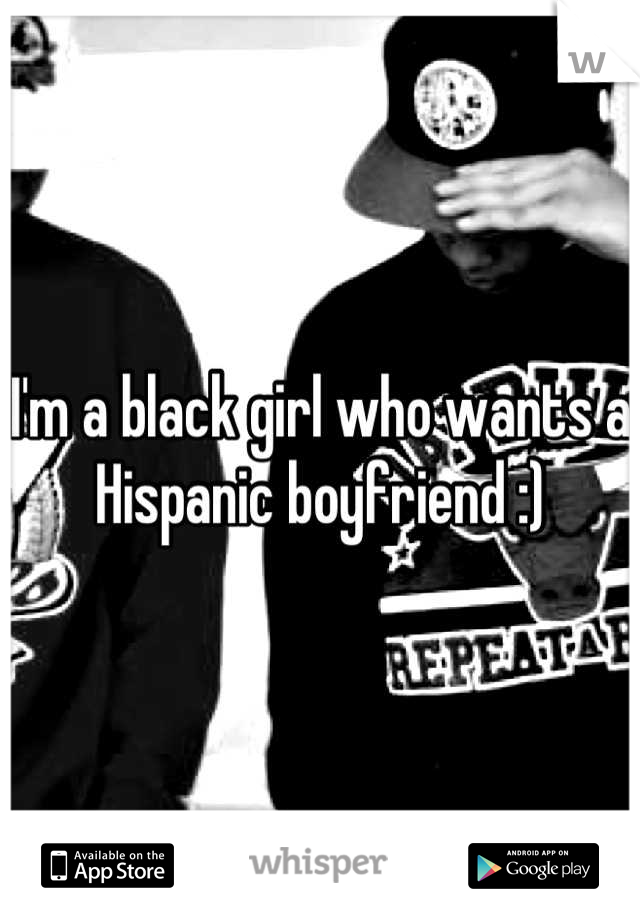 I'm a black girl who wants a Hispanic boyfriend :)