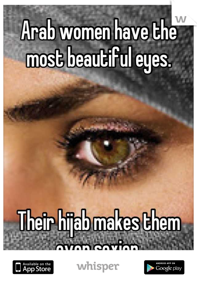 Arab women have the most beautiful eyes.





Their hijab makes them even sexier.