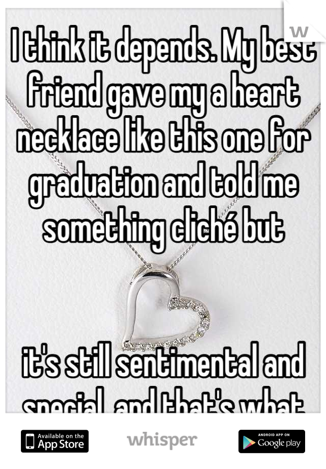 I think it depends. My best friend gave my a heart necklace like this one for graduation and told me something cliché but


it's still sentimental and special, and that's what heart jewelry should be. 