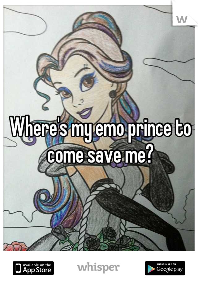Where's my emo prince to come save me?