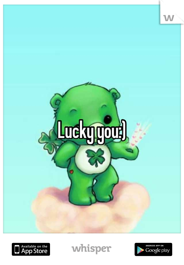 Lucky you:)
