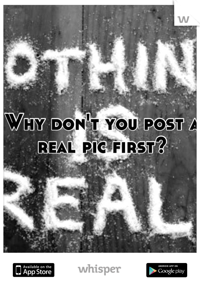 Why don't you post a real pic first?