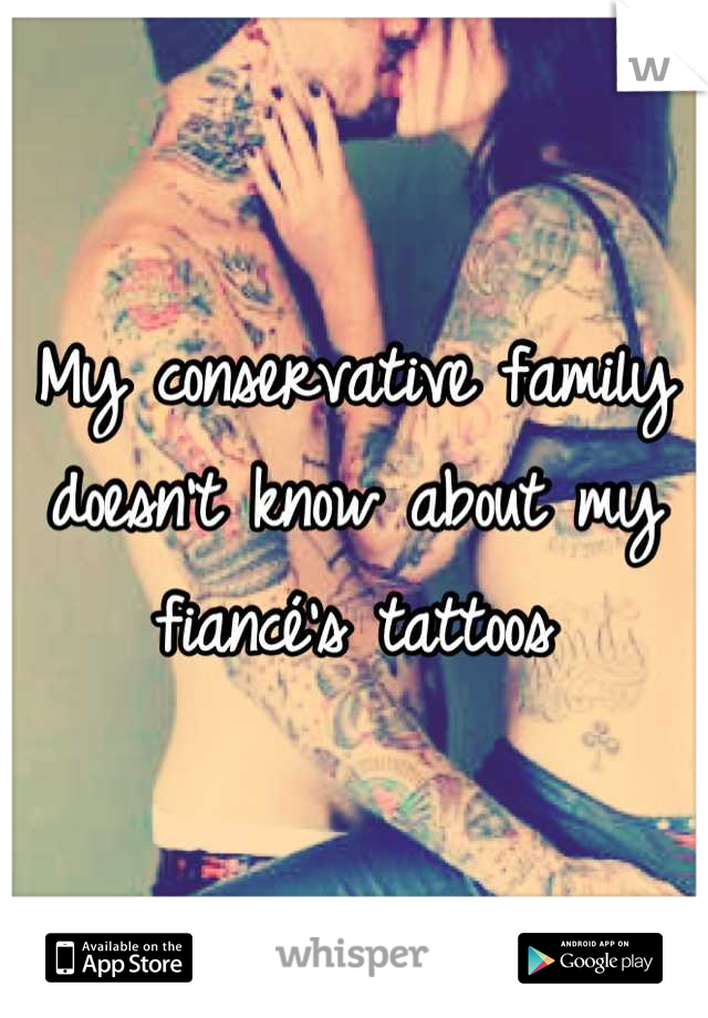 My conservative family doesn't know about my fiancé's tattoos
