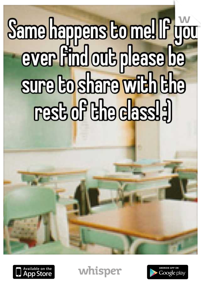 Same happens to me! If you ever find out please be sure to share with the rest of the class! :)