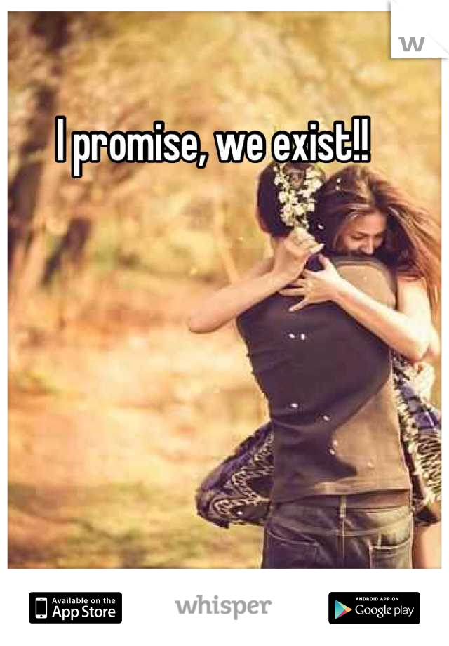 I promise, we exist!!