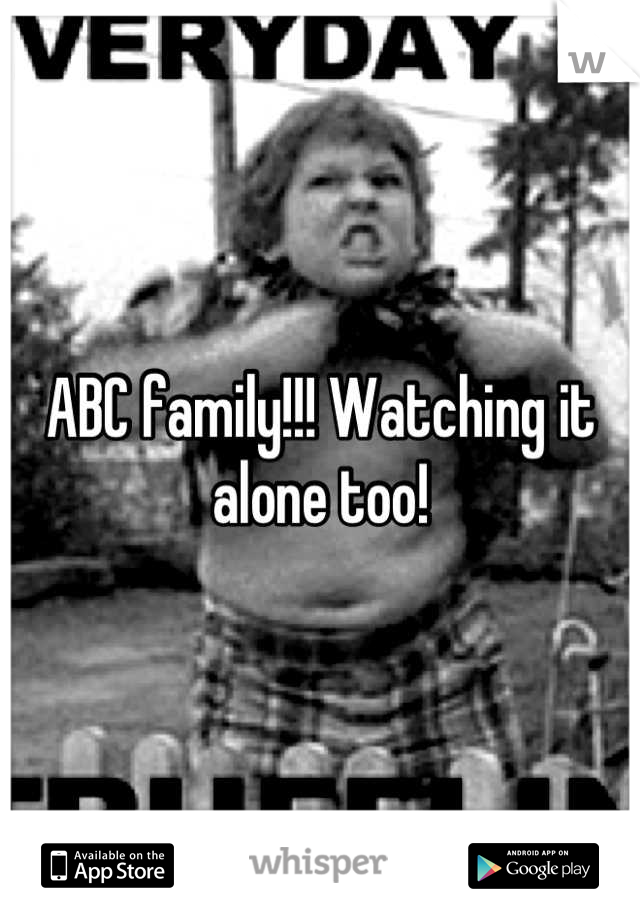 ABC family!!! Watching it alone too!