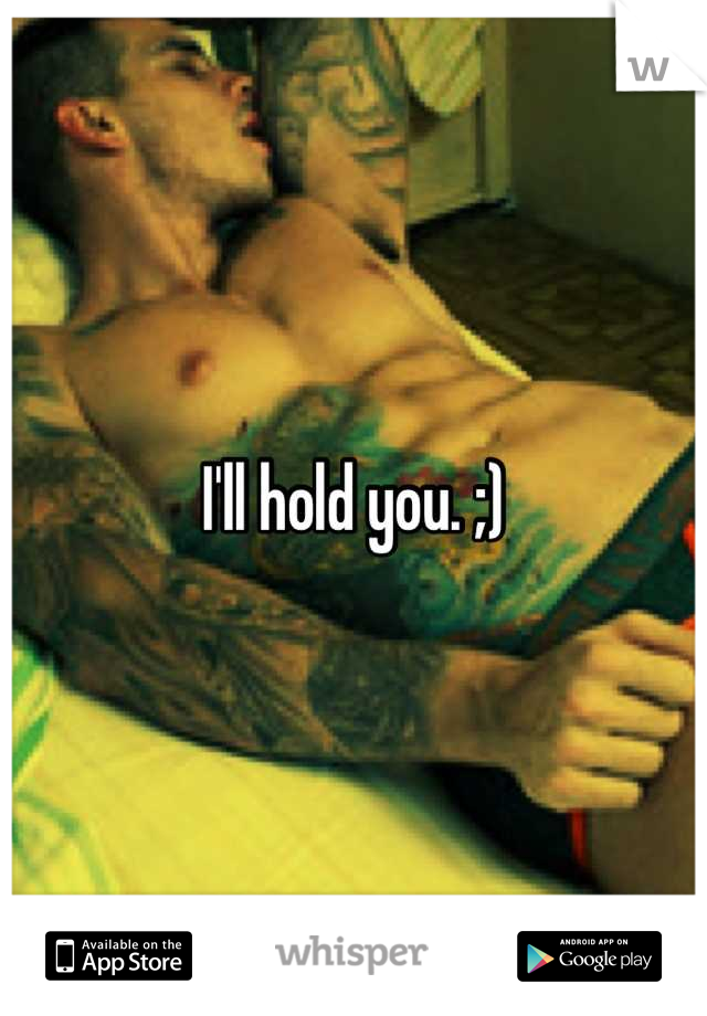 I'll hold you. ;)