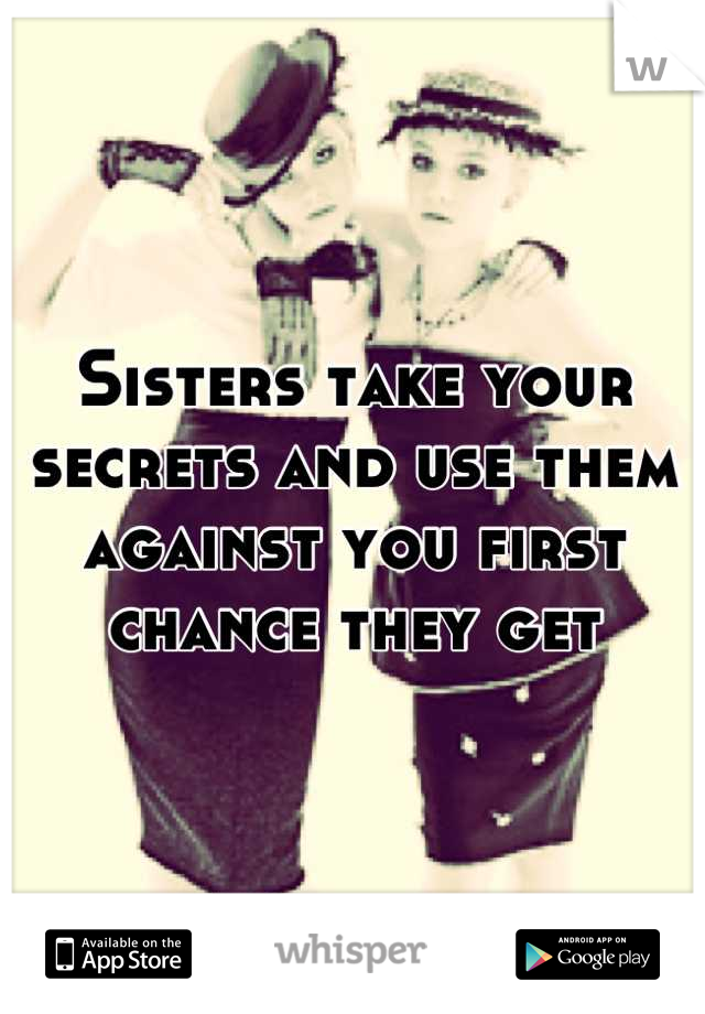 Sisters take your secrets and use them against you first chance they get