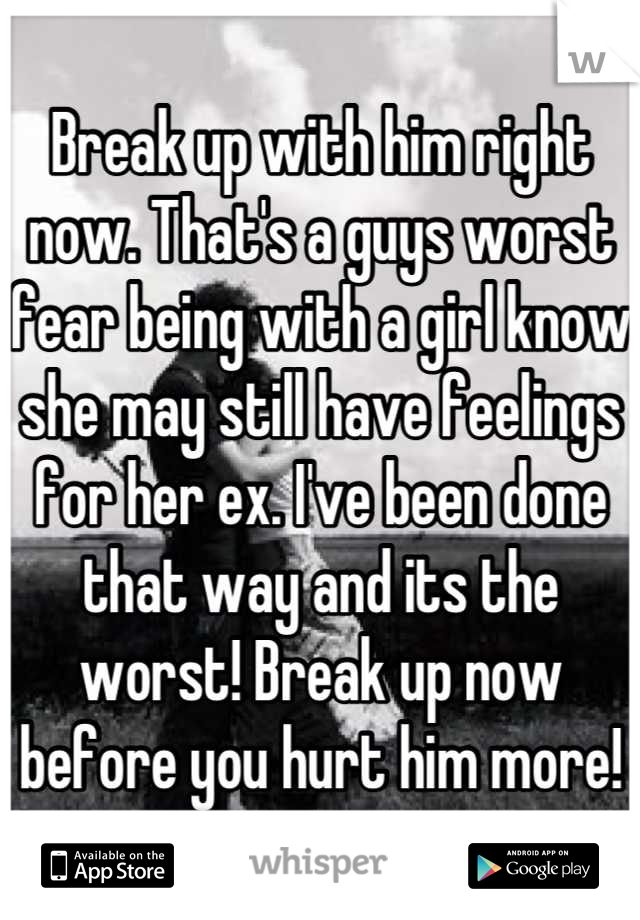Break up with him right now. That's a guys worst fear being with a girl know she may still have feelings for her ex. I've been done that way and its the worst! Break up now before you hurt him more!