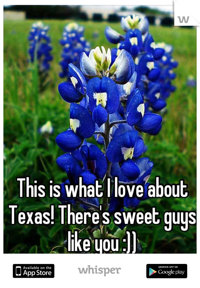 This is what I love about Texas! There's sweet guys like you :))