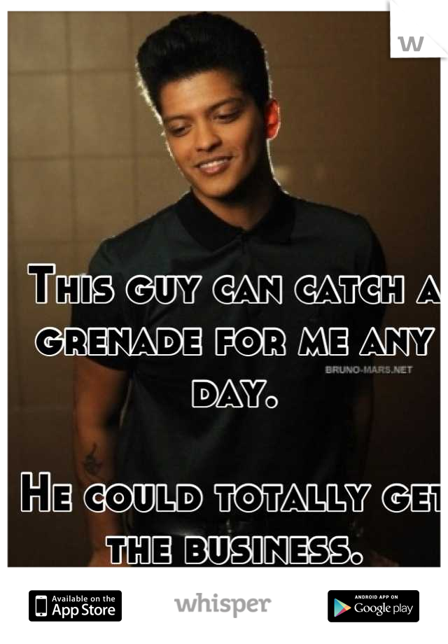 This guy can catch a grenade for me any day.

He could totally get the business.
:0