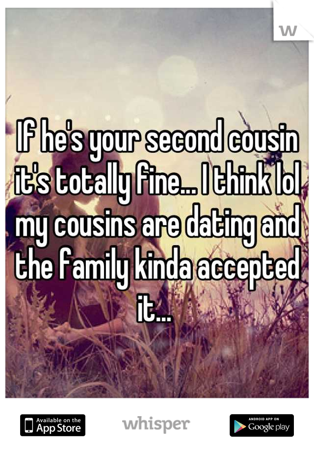 If he's your second cousin it's totally fine... I think lol my cousins are dating and the family kinda accepted it... 