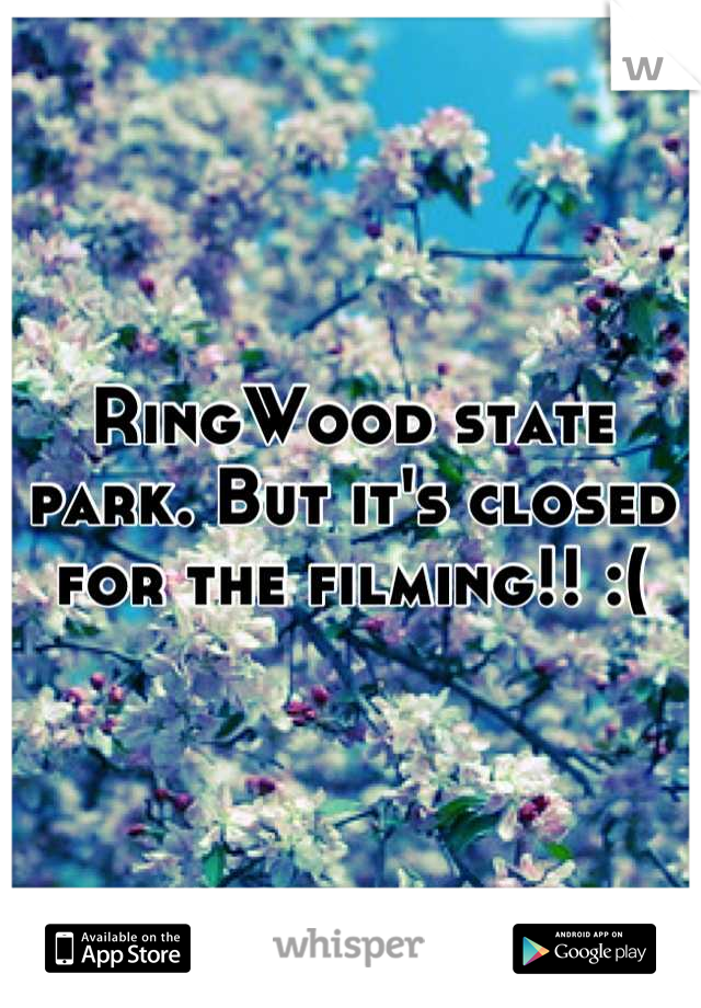 RingWood state park. But it's closed for the filming!! :(