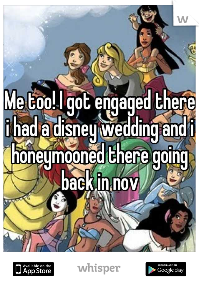 Me too! I got engaged there i had a disney wedding and i honeymooned there going back in nov