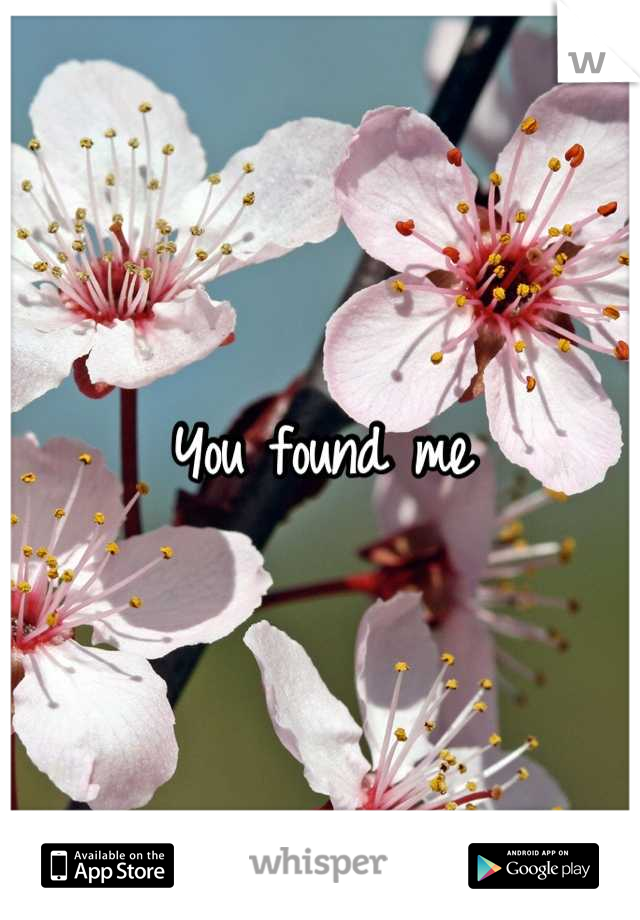 You found me
