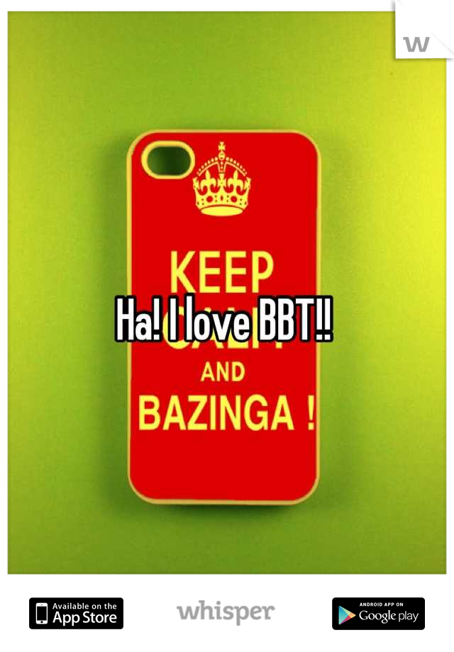 Ha! I love BBT!! 