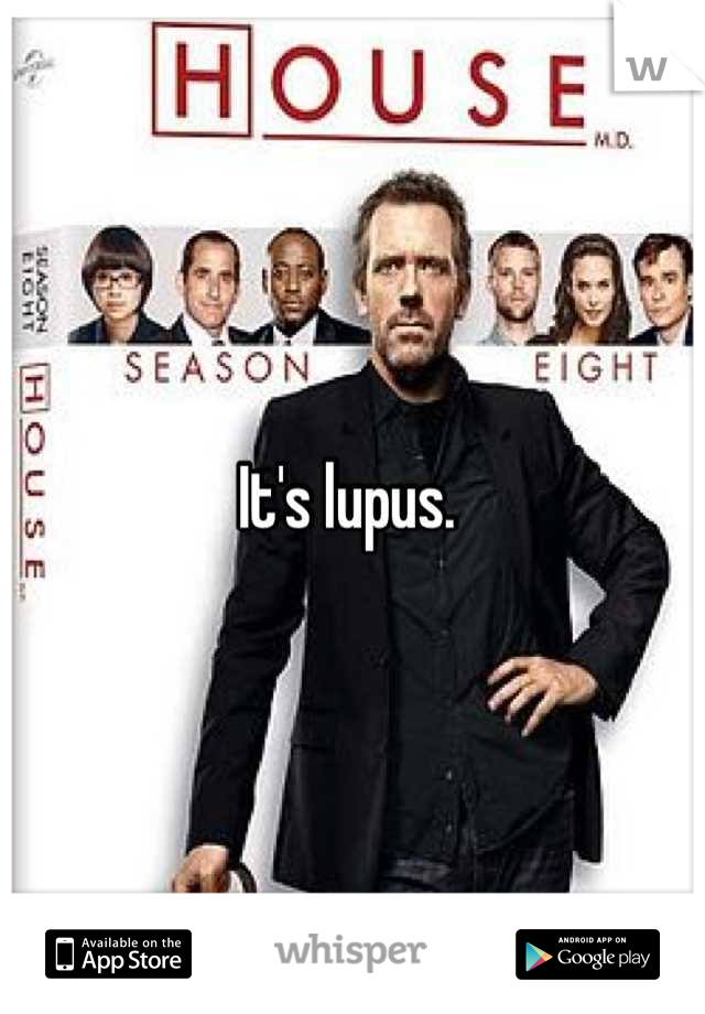 It's lupus. 