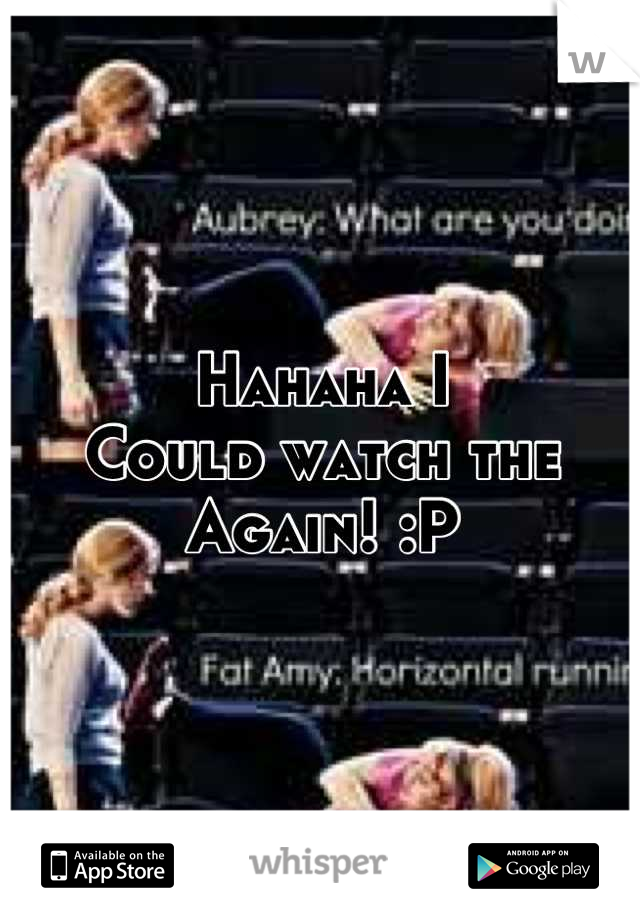 Hahaha I
Could watch the 
Again! :P
