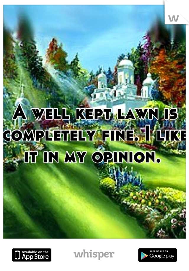 A well kept lawn is completely fine. I like it in my opinion. 