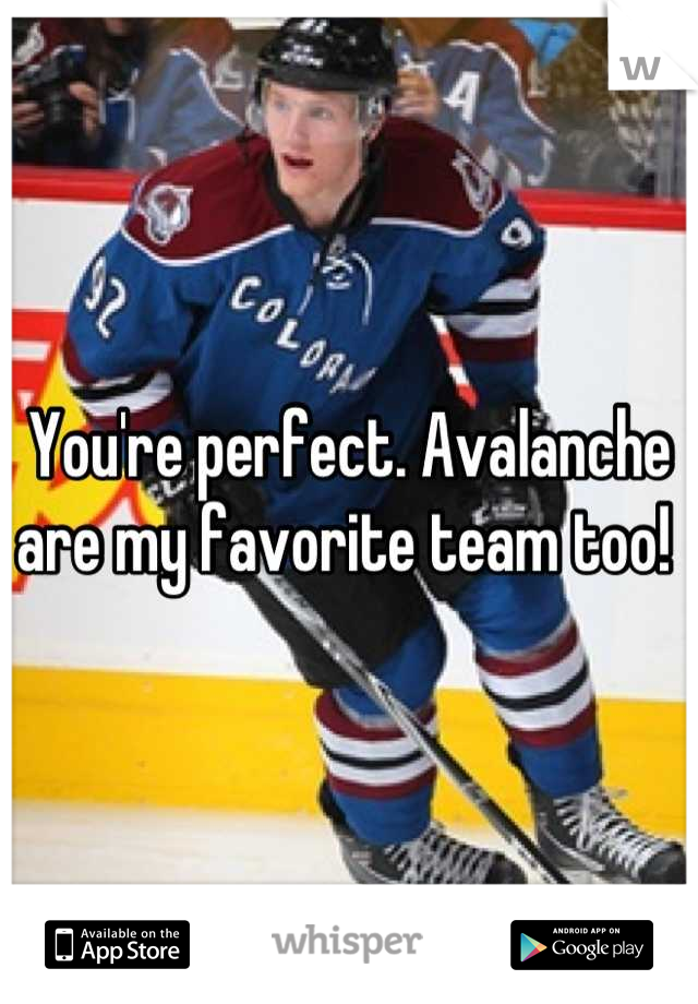 You're perfect. Avalanche are my favorite team too! 