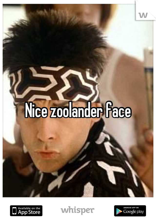 Nice zoolander face