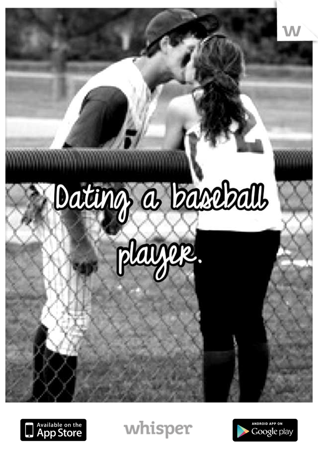 Dating a baseball player.