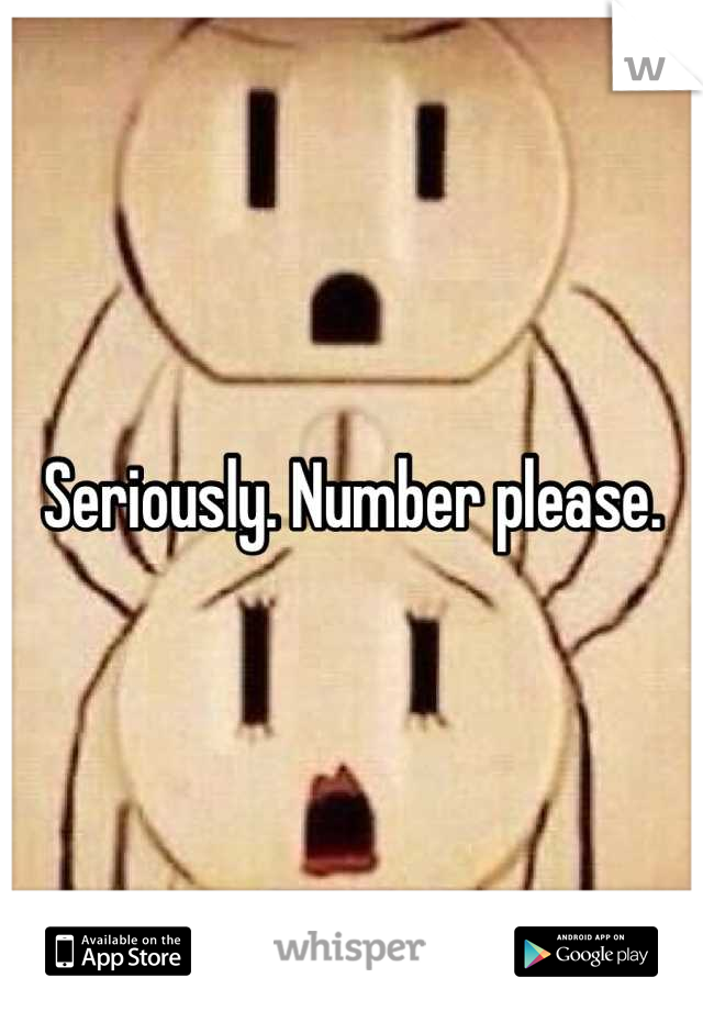 Seriously. Number please.