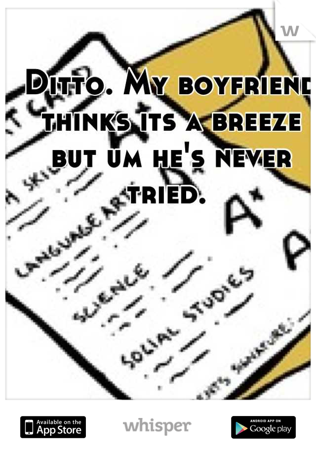 Ditto. My boyfriend thinks its a breeze but um he's never tried. 