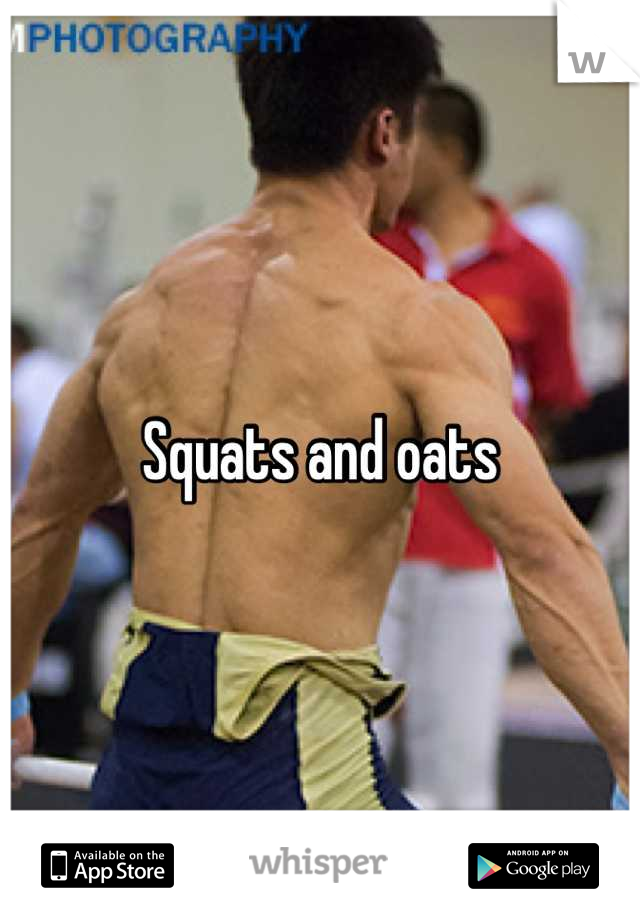 Squats and oats