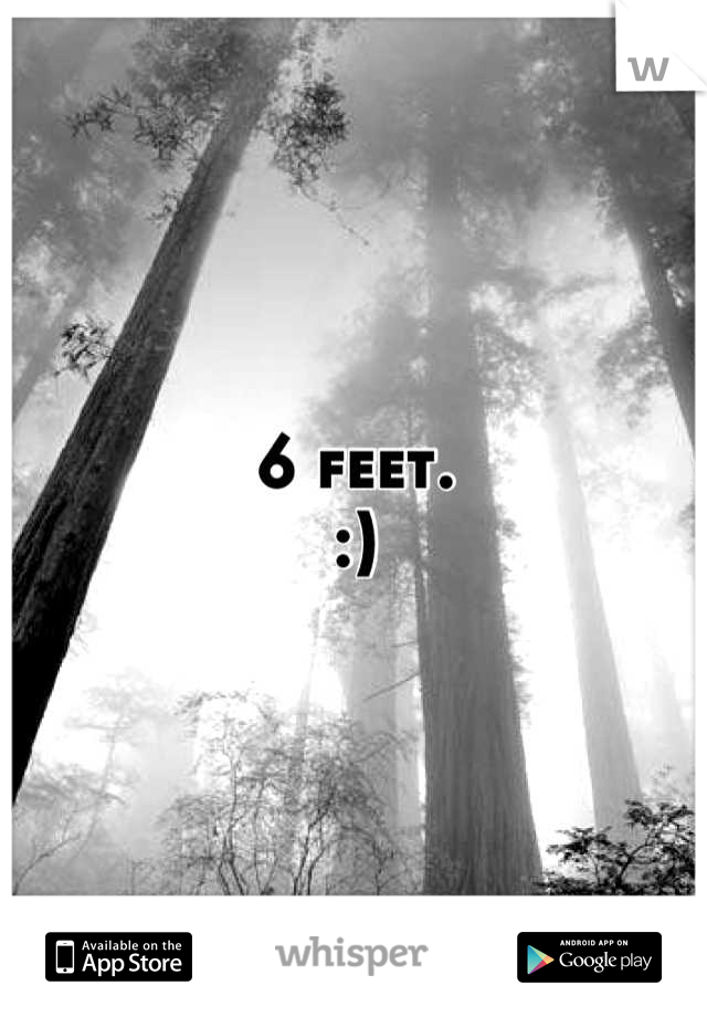 6 feet. 
:)