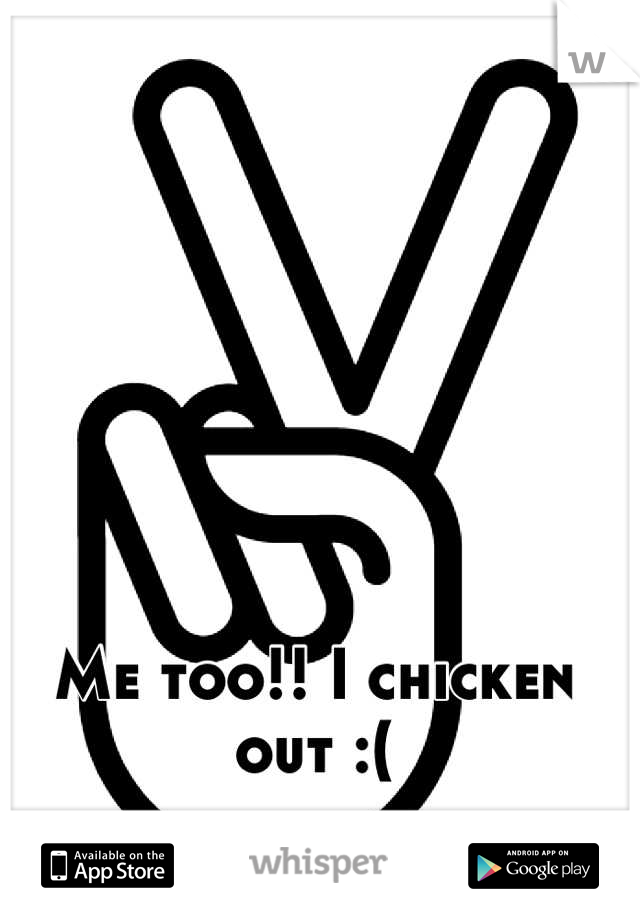 Me too!! I chicken out :(