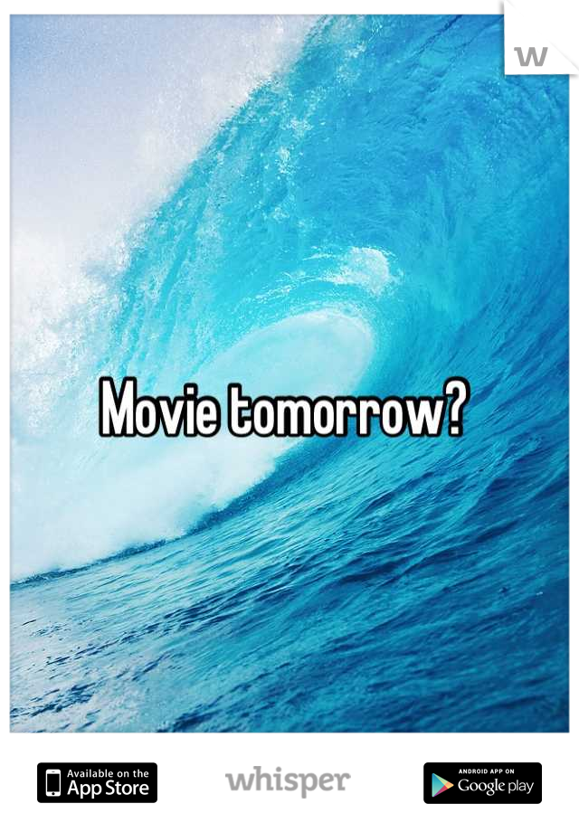 Movie tomorrow? 