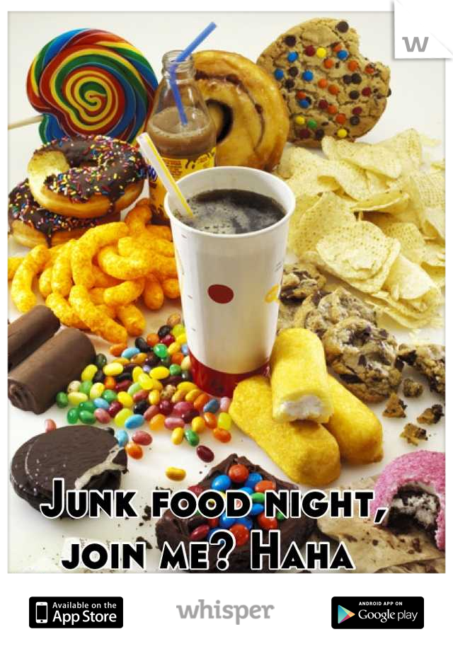 Junk food night, join me? Haha 