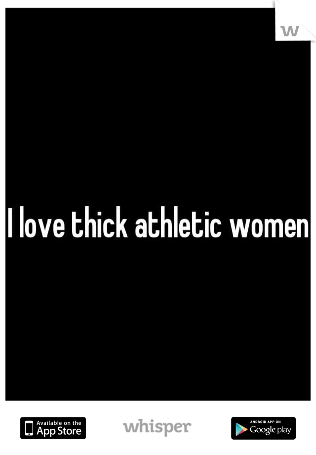 I love thick athletic women 