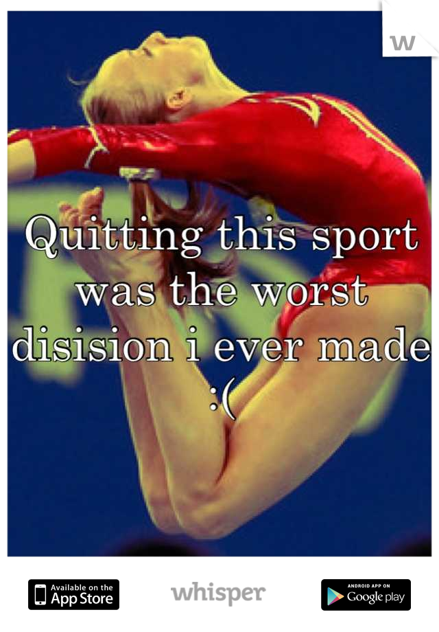 Quitting this sport was the worst disision i ever made :(